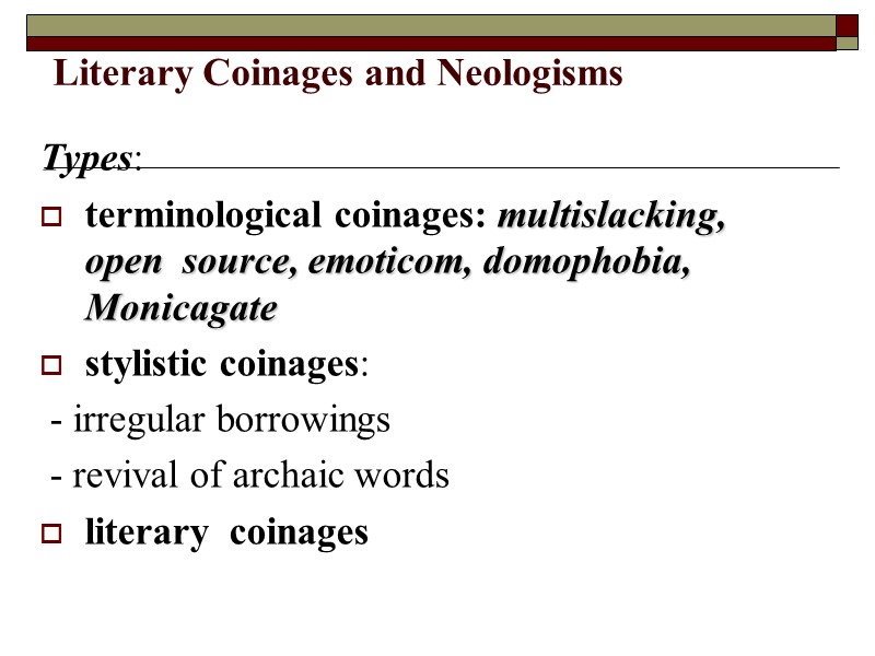 Literary Coinages and Neologisms  Types: terminological coinages: multislacking, open  source, emoticom, domophobia,